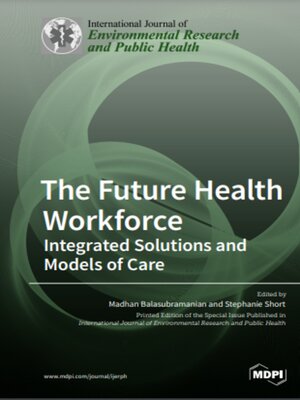 cover image of The Future Health Workforce: Integrated Solutions and Models of Care